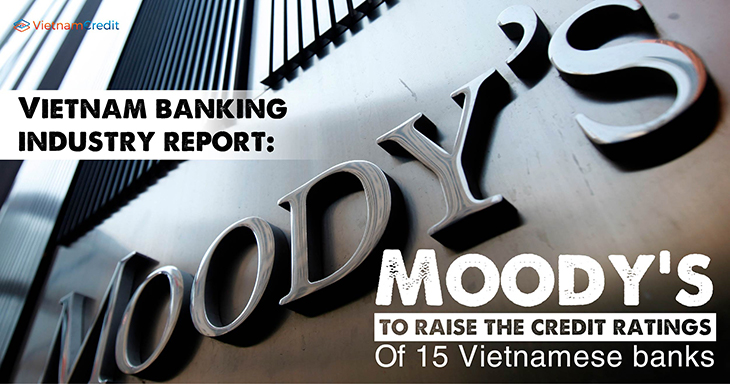 Vietnam banking industry report: Moody’s to raise the credit ratings of 15 Vietnamese banks
